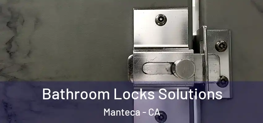  Bathroom Locks Solutions Manteca - CA