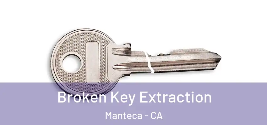  Broken Key Extraction Manteca - CA