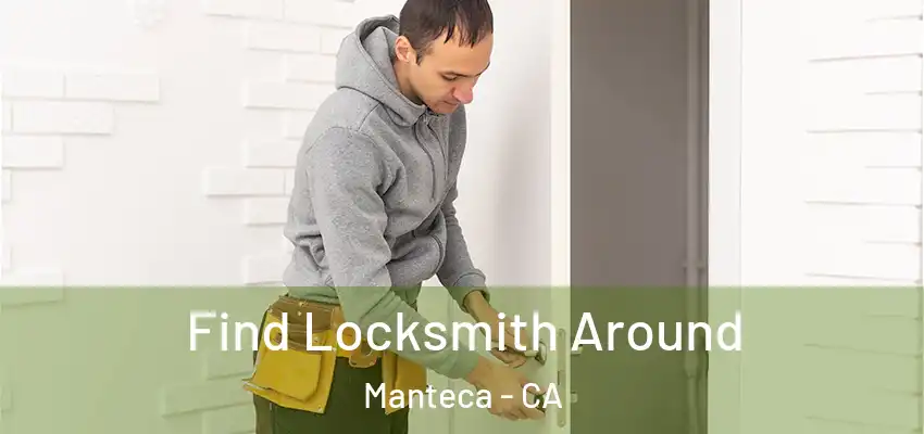  Find Locksmith Around Manteca - CA