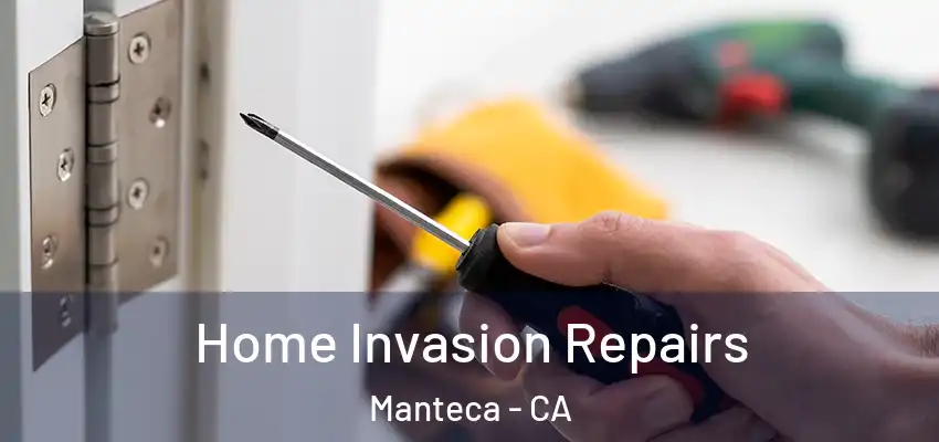  Home Invasion Repairs Manteca - CA