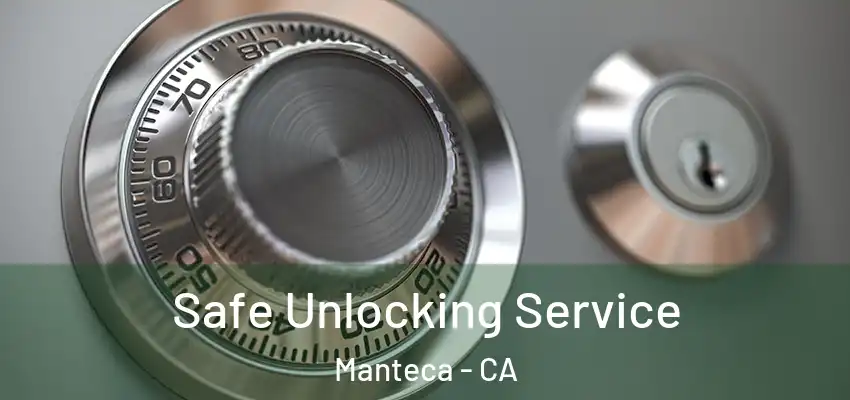  Safe Unlocking Service Manteca - CA